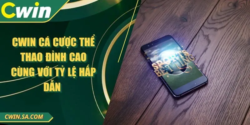 Cwin Cá Cược Thể Thao Đỉnh Cao Cùng Với Tỷ Lệ Hấp Dẫn